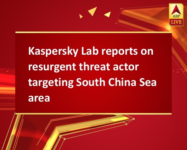 Kaspersky Lab reports on resurgent threat actor targeting South China Sea area Kaspersky Lab reports on resurgent threat actor targeting South China Sea area