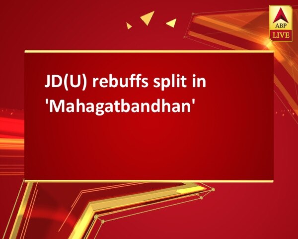 JD(U) rebuffs split in 'Mahagatbandhan' JD(U) rebuffs split in 'Mahagatbandhan'