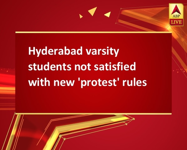 Hyderabad varsity students not satisfied with new 'protest' rules Hyderabad varsity students not satisfied with new 'protest' rules