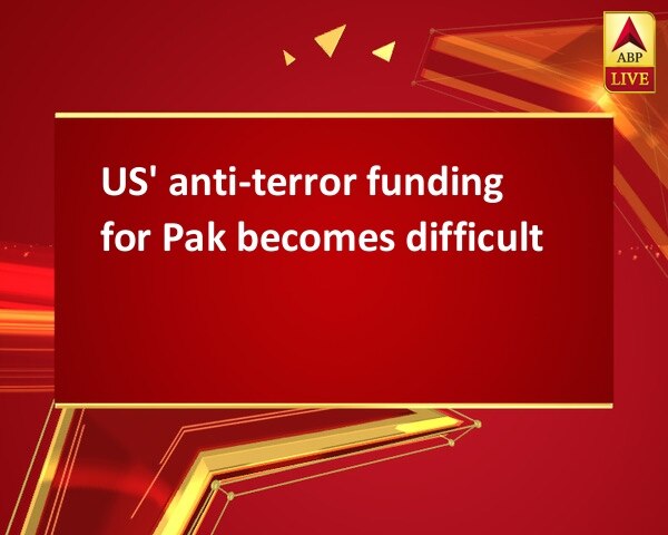 US' anti-terror funding for Pak becomes difficult  US' anti-terror funding for Pak becomes difficult
