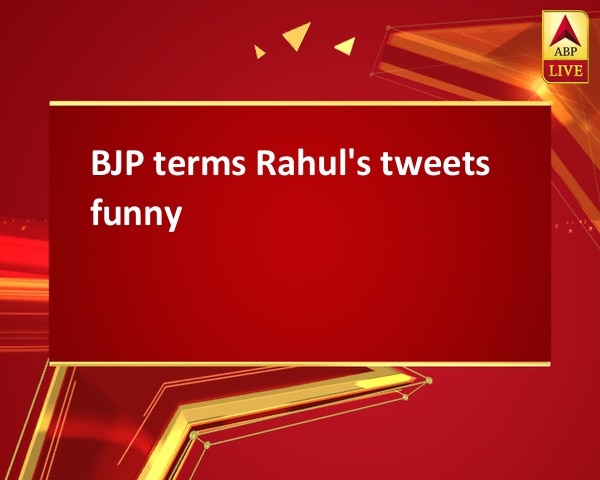 BJP terms Rahul's tweets funny BJP terms Rahul's tweets funny