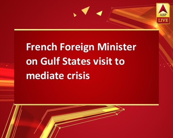 French Foreign Minister on Gulf States visit to mediate crisis French Foreign Minister on Gulf States visit to mediate crisis
