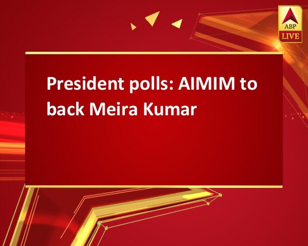 President polls: AIMIM to back Meira Kumar President polls: AIMIM to back Meira Kumar