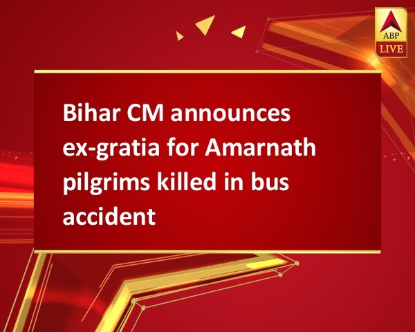 Bihar CM announces ex-gratia for Amarnath pilgrims killed in bus accident Bihar CM announces ex-gratia for Amarnath pilgrims killed in bus accident