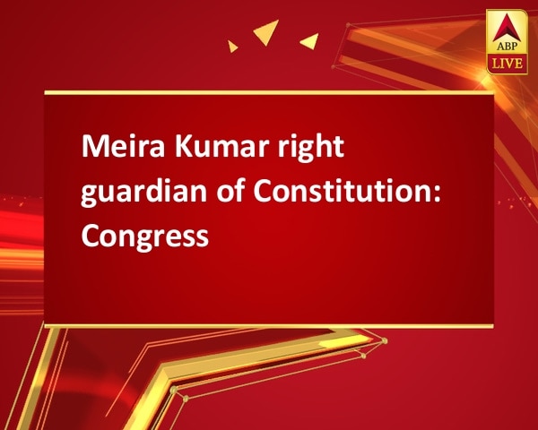 Meira Kumar right guardian of Constitution: Congress Meira Kumar right guardian of Constitution: Congress