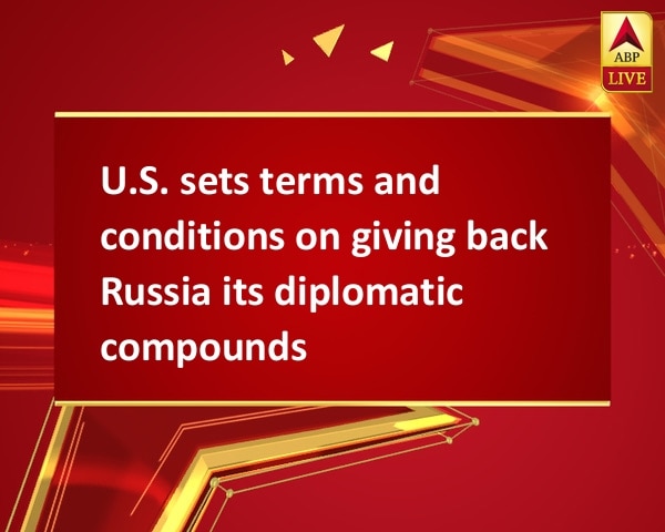 U.S. sets terms and conditions on giving back Russia its diplomatic compounds U.S. sets terms and conditions on giving back Russia its diplomatic compounds