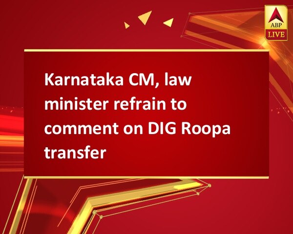 Karnataka CM, law minister refrain to comment on DIG Roopa transfer Karnataka CM, law minister refrain to comment on DIG Roopa transfer