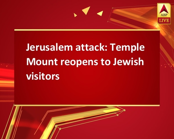 Jerusalem attack: Temple Mount reopens to Jewish visitors Jerusalem attack: Temple Mount reopens to Jewish visitors