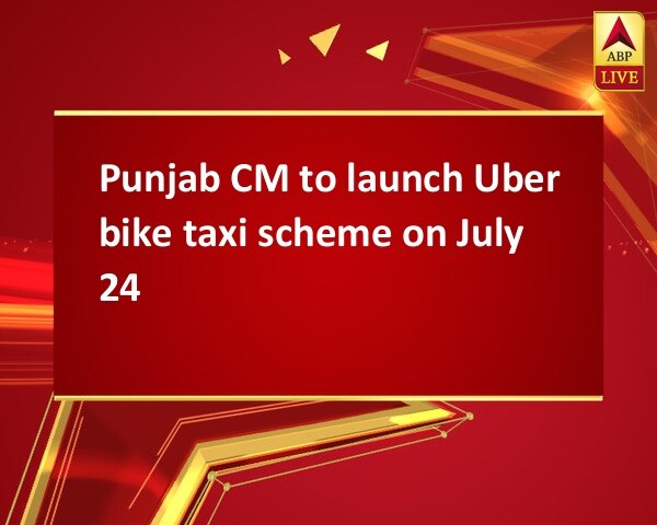 Punjab CM to launch Uber bike taxi scheme on July 24 Punjab CM to launch Uber bike taxi scheme on July 24