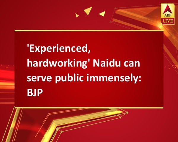 'Experienced, hardworking' Naidu can serve public immensely: BJP 'Experienced, hardworking' Naidu can serve public immensely: BJP