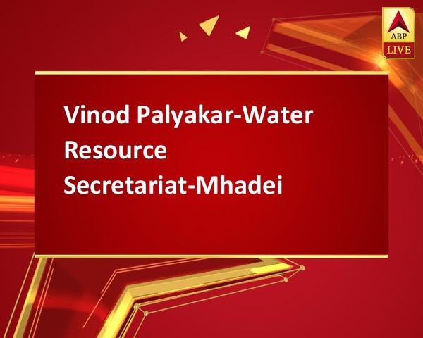 Vinod Palyakar-Water Resource Secretariat-Mhadei Vinod Palyakar-Water Resource Secretariat-Mhadei