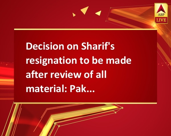 Decision on Sharif's resignation to be made after review of all material: Pak SC Decision on Sharif's resignation to be made after review of all material: Pak SC