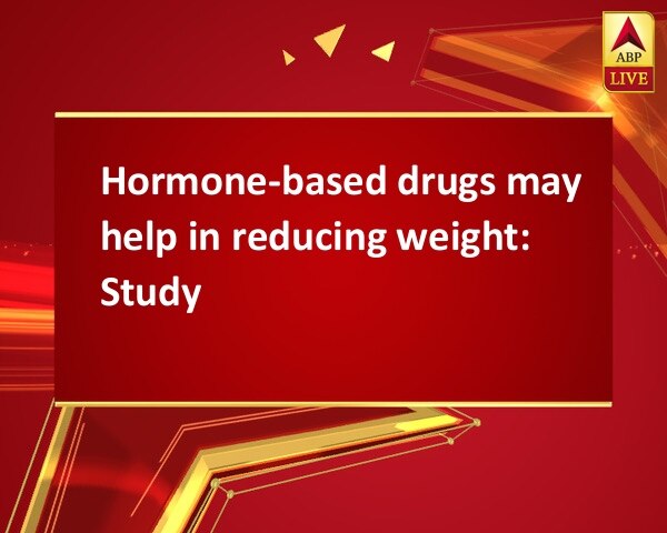 Hormone-based drugs may help in reducing weight: Study Hormone-based drugs may help in reducing weight: Study