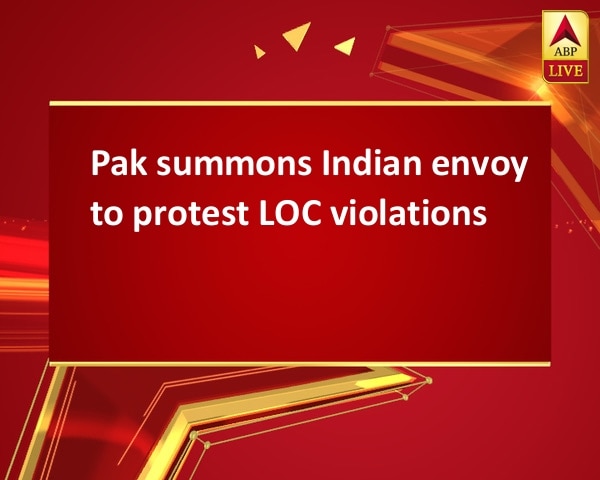 Pak summons Indian envoy to protest LOC violations Pak summons Indian envoy to protest LOC violations