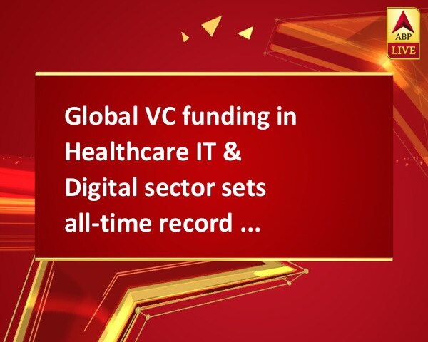 Global VC funding in Healthcare IT & Digital sector sets all-time record with USD 4 bn  Global VC funding in Healthcare IT & Digital sector sets all-time record with USD 4 bn
