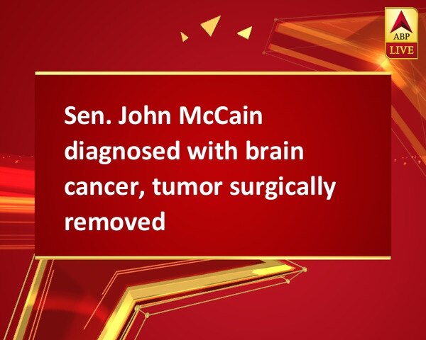 Sen. John McCain diagnosed with brain cancer, tumor surgically removed Sen. John McCain diagnosed with brain cancer, tumor surgically removed
