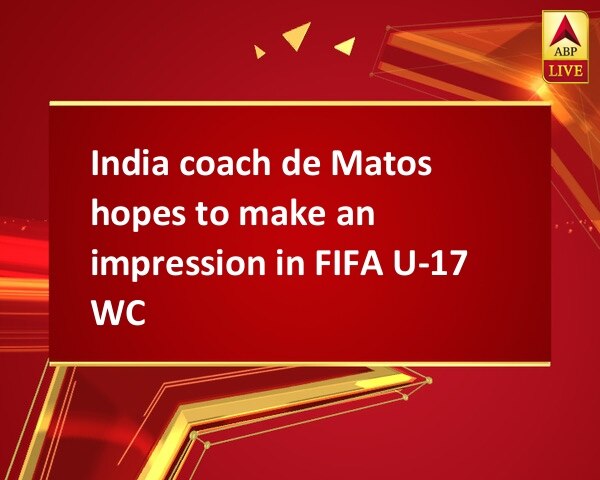 India coach de Matos hopes to make an impression in FIFA U-17 WC India coach de Matos hopes to make an impression in FIFA U-17 WC