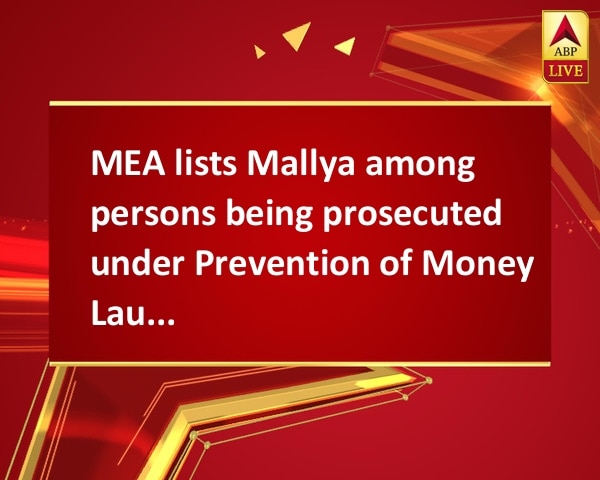 MEA lists Mallya among persons being prosecuted under Prevention of Money Laundering Act  MEA lists Mallya among persons being prosecuted under Prevention of Money Laundering Act