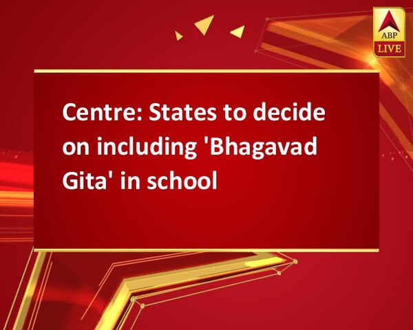 Centre: States to decide on including 'Bhagavad Gita' in school