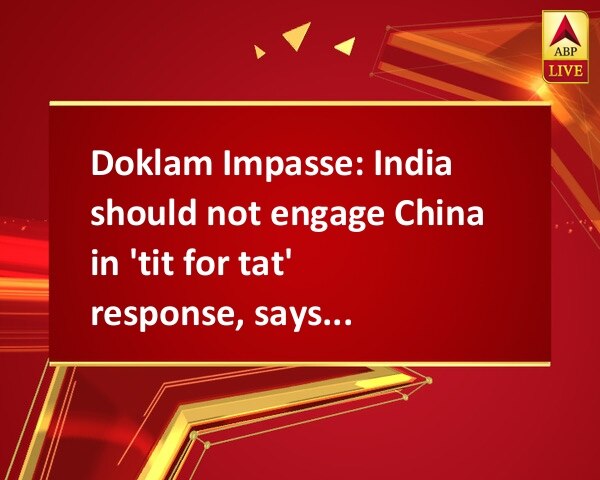 Doklam Impasse: India should not engage China in 'tit for tat' response, says Shyam Saran