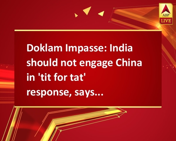 Doklam Impasse: India should not engage China in 'tit for tat' response, says Shyam Saran Doklam Impasse: India should not engage China in 'tit for tat' response, says Shyam Saran