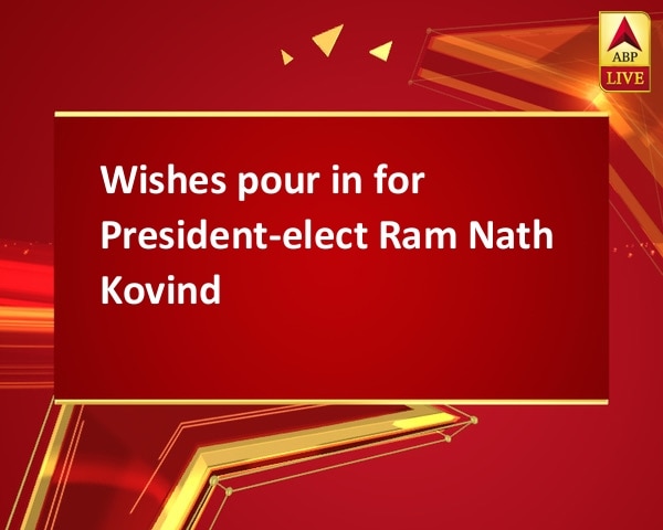 Wishes pour in for President-elect Ram Nath Kovind  Wishes pour in for President-elect Ram Nath Kovind