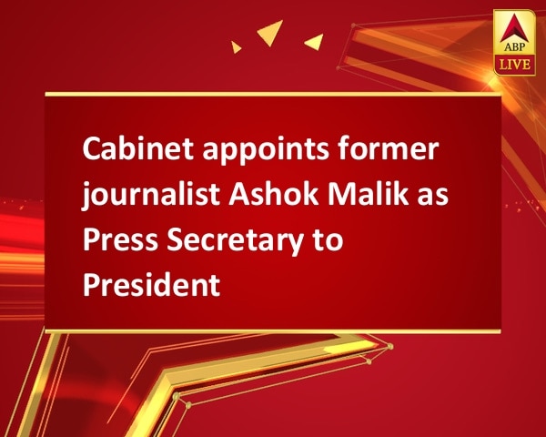 Cabinet appoints former journalist Ashok Malik as Press Secretary to President Cabinet appoints former journalist Ashok Malik as Press Secretary to President