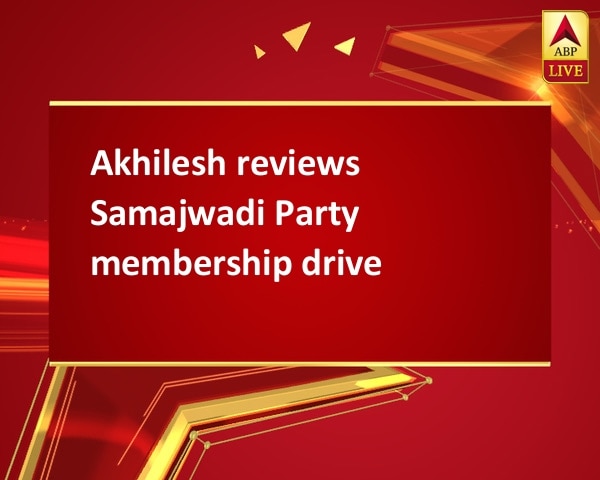 Akhilesh reviews Samajwadi Party membership drive Akhilesh reviews Samajwadi Party membership drive