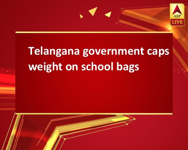 Telangana government caps weight on school bags Telangana government caps weight on school bags