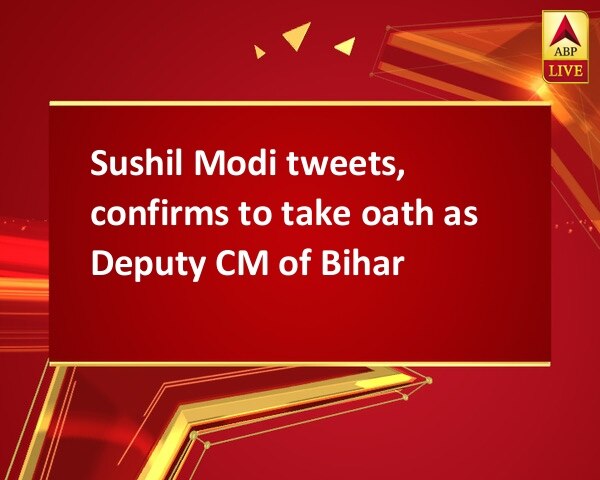 Sushil Modi tweets, confirms to take oath as Deputy CM of Bihar Sushil Modi tweets, confirms to take oath as Deputy CM of Bihar