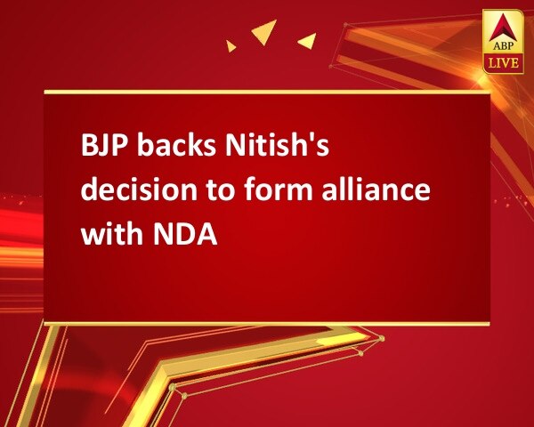 BJP backs Nitish's decision to form alliance with NDA BJP backs Nitish's decision to form alliance with NDA