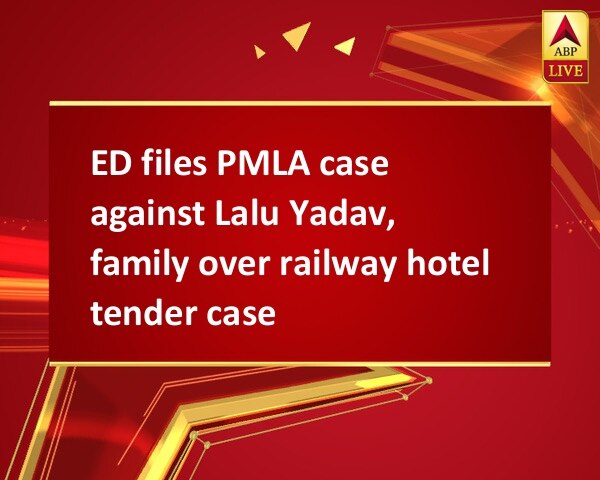 ED files PMLA case against Lalu Yadav, family over railway hotel tender case ED files PMLA case against Lalu Yadav, family over railway hotel tender case