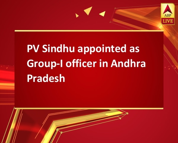 PV Sindhu appointed as Group-I officer in Andhra Pradesh PV Sindhu appointed as Group-I officer in Andhra Pradesh