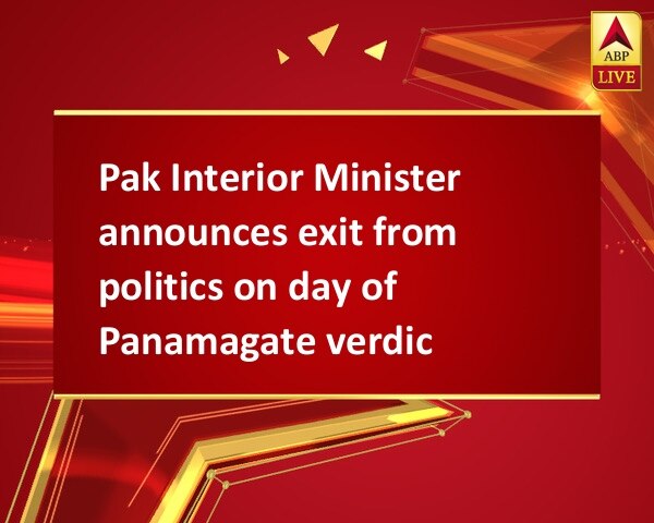 Pak Interior Minister announces exit from politics on day of Panamagate verdict