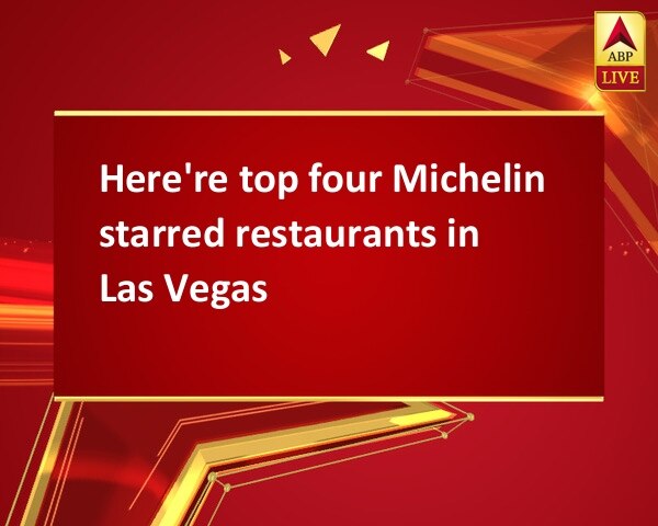 Here're top four Michelin starred restaurants in Las Vegas Here're top four Michelin starred restaurants in Las Vegas