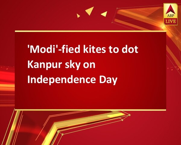 'Modi'-fied kites to dot Kanpur sky on Independence Day 'Modi'-fied kites to dot Kanpur sky on Independence Day