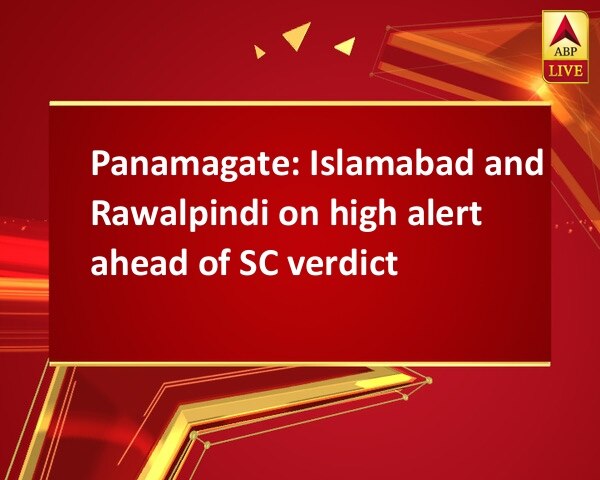 Panamagate: Islamabad and Rawalpindi on high alert ahead of SC verdict