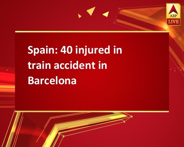 Spain: 40 injured in train accident in Barcelona Spain: 40 injured in train accident in Barcelona