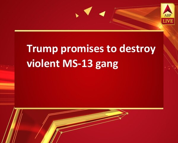 Trump promises to destroy violent MS-13 gang Trump promises to destroy violent MS-13 gang