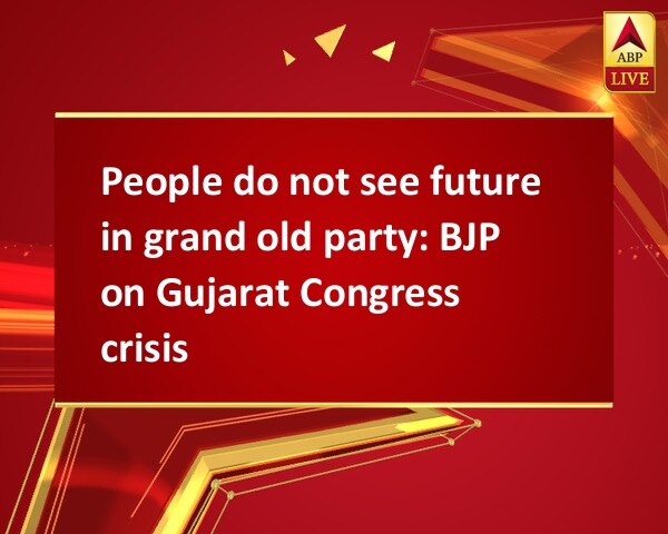 People do not see future in grand old party: BJP on Gujarat Congress crisis People do not see future in grand old party: BJP on Gujarat Congress crisis
