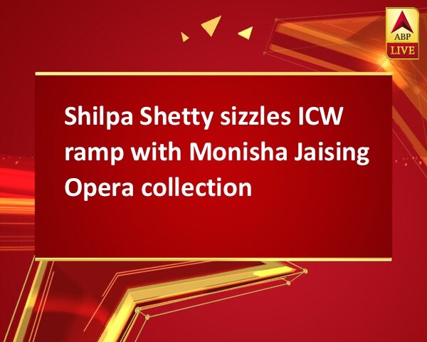 Shilpa Shetty sizzles ICW ramp with Monisha Jaising Opera collection Shilpa Shetty sizzles ICW ramp with Monisha Jaising Opera collection