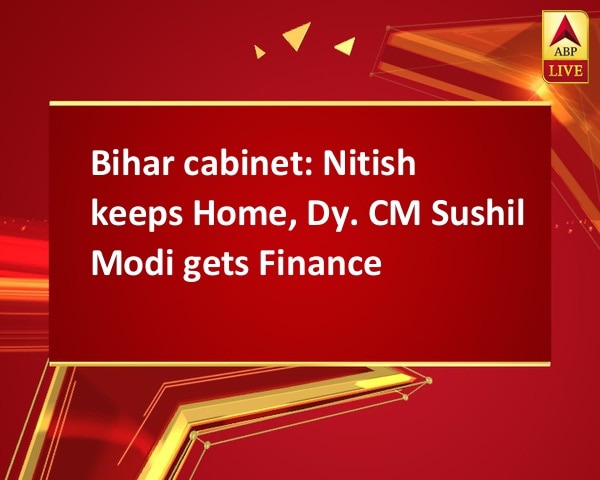 Bihar cabinet: Nitish keeps Home, Dy. CM Sushil Modi gets Finance Bihar cabinet: Nitish keeps Home, Dy. CM Sushil Modi gets Finance