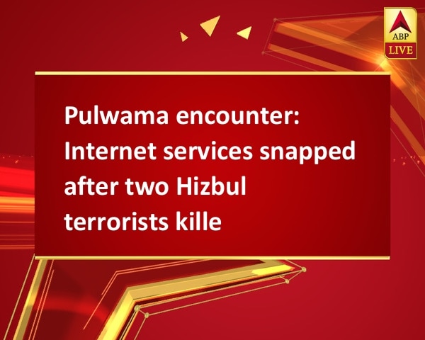 Pulwama encounter: Internet services snapped after two Hizbul terrorists killed Pulwama encounter: Internet services snapped after two Hizbul terrorists killed