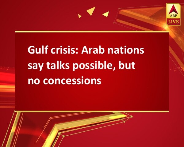 Gulf crisis: Arab nations say talks possible, but no concessions