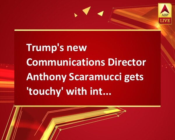 Trump's new Communications Director Anthony Scaramucci gets 'touchy' with interviewer Trump's new Communications Director Anthony Scaramucci gets 'touchy' with interviewer