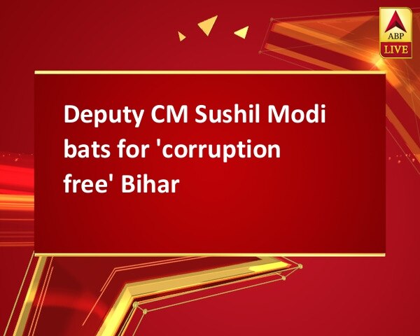 Deputy CM Sushil Modi bats for 'corruption free' Bihar Deputy CM Sushil Modi bats for 'corruption free' Bihar