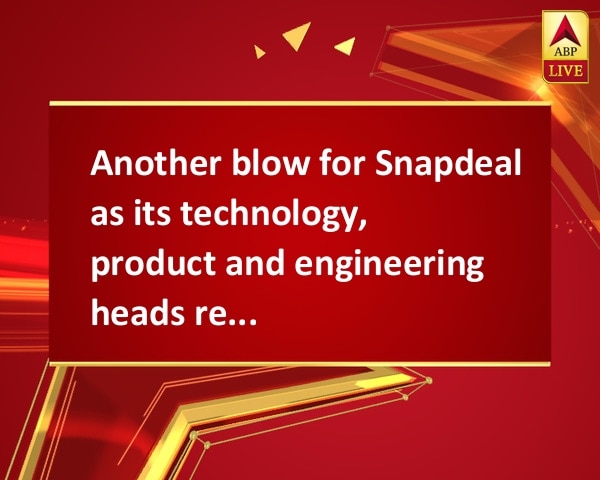 Another blow for Snapdeal as its technology, product and engineering heads resign Another blow for Snapdeal as its technology, product and engineering heads resign