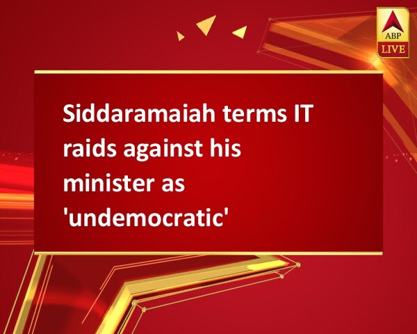 Siddaramaiah terms IT raids against his minister as 'undemocratic' Siddaramaiah terms IT raids against his minister as 'undemocratic'