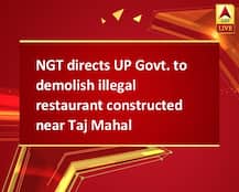 NGT directs UP Govt. to demolish illegal restaurant constructed near Taj Mahal