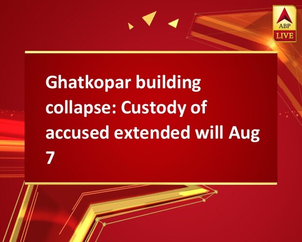 Ghatkopar building collapse: Custody of accused extended will Aug 7 Ghatkopar building collapse: Custody of accused extended will Aug 7